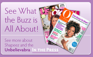 See what the buzz is all about! Shapeez in Oprah Magazine, Us Weekly, OK, and more.